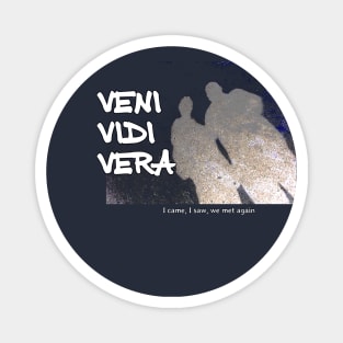 Veni Vidi Vera - I came, I saw, we met again Magnet